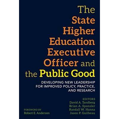 The State Higher Education Executive Officer and the Public Good: Developing New Leadership for Improved Policy, Practice, and Research