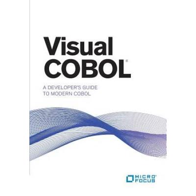 Visual Cobol: A Developer's Guide To Modern Cobol