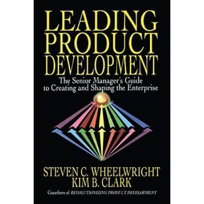 Leading Product Development: The Senior Manager's Guide To Creating And Shaping The Enterprise