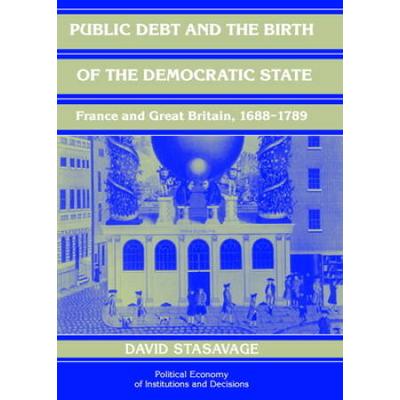 Public Debt And The Birth Of The Democratic State: France And Great Britain 1688-1789