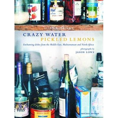 Crazy Water Pickled Lemons: Enchanting Dishes From The Middle East, Mediterranean And North Africa