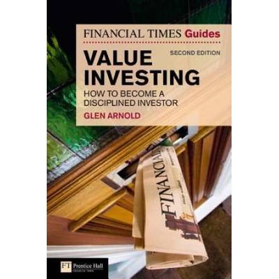 The Financial Times Guide To Value Investing: How To Become A Disciplined Investor (2nd Edition)