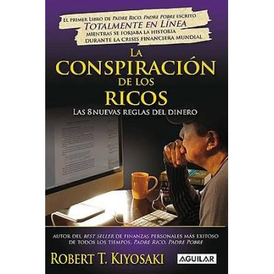 La Conspiracion De Los Ricos / Rich Dad's Conspiracy Of The Rich: Las 8 Nuevas Reglas Del Dinero / The 8 New Rules Of Money (Spanish Edition) (Padre Rico Advisors)