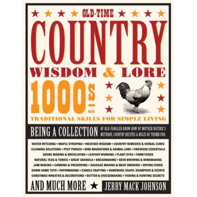 Old-Time Country Wisdom & Lore: 1000s Of Traditional Skills For Simple Living