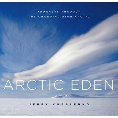 Arctic Eden: Journeys Through The Changing High Arctic