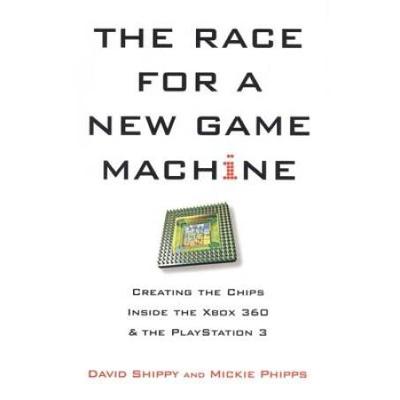 The Race For A New Game Machine: Creating The Chips Inside The Xbox 360 And The Playstation 3