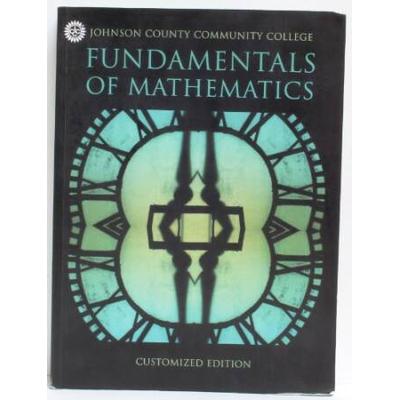Fundamentals of Mathematics CUSTOMIZED EDITION for Johnson County Community College Taken from Basic Mathematics Eighth Edition by Marvin L Bittinger Developmental Mathematics Fifth Edition