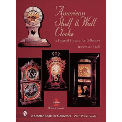 American Shelf And Wall Clocks: A Pictorial History For Collectors