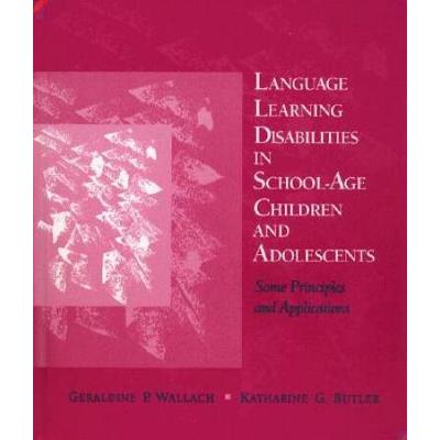Language Learning Disabilities In School-Age Children And Adolescents: Some Principles And Applications