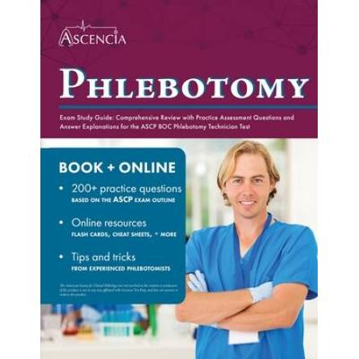 Phlebotomy Exam Study Guide: Comprehensive Review With Practice Assessment Questions And Answer Explanations For The Ascp Boc Phlebotomy Technician