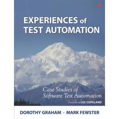 Experiences Of Test Automation: Case Studies Of Software Test Automation