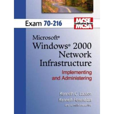 MCSE Windows 2000 Network Infrastructure (Exam 70-216) (Laudon, Kenneth C., Laudon Mcse/Mcsa Certification Series.)