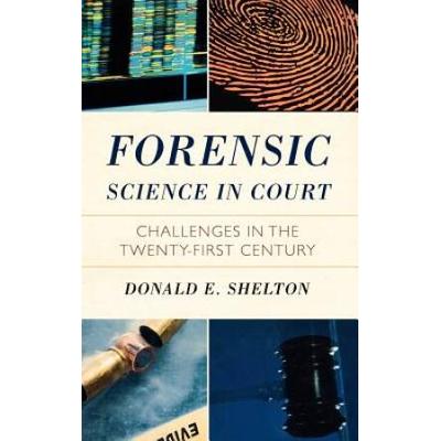 Forensic Science In Court: Challenges In The Twenty First Century