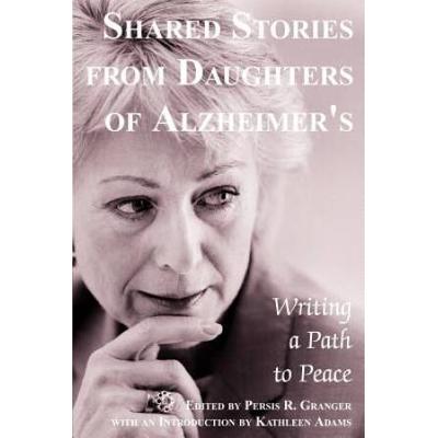 Shared Stories From Daughters Of Alzheimer's: Writing A Path To Peace