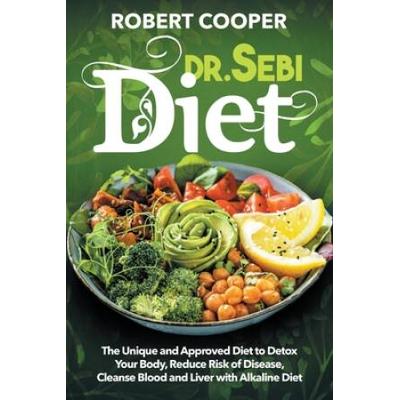 Dr Sebi Diet The Unique and Approved Diet to Detox Your Body Reduce Risk of Disease Cleanse Blood and Liver with Alkaline Diet