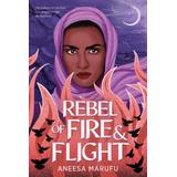 Rebel of Fire and Flight (Hardcover) - Aneesa Marufu