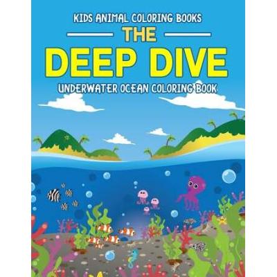 Kids Animal Coloring Books The Deep Dive Underwater Ocean Coloring Book Wild Ocean Sea Animal Life Under the Sea Activity Book for Kids Fish Coloring Book for Boys and Girls Volume