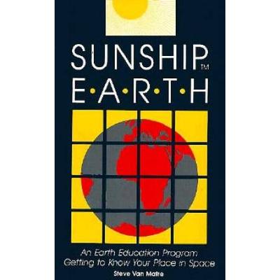 Sunship Earth An Earth Education Program for Getting to Know Your Place in Space