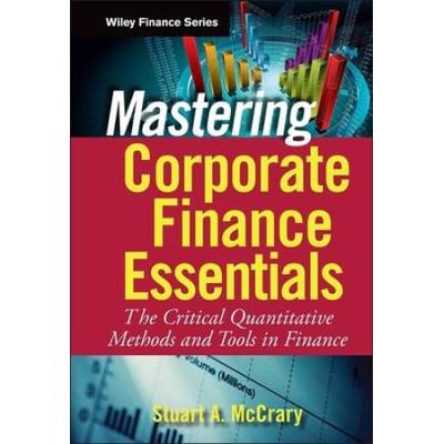 Mastering Corporate Finance Essentials: The Critical Quantitative Methods And Tools In Finance