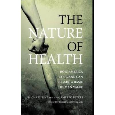 The Nature Of Health: How America Lost, And Can Regain, A Basic Human Value