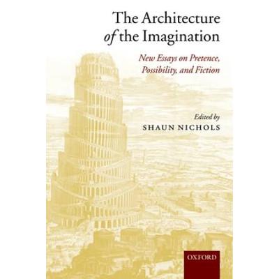 The Architecture Of The Imagination: New Essays On Pretence, Possibility, And Fiction