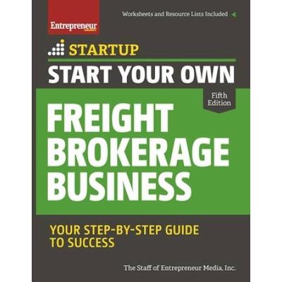 Start Your Own Freight Brokerage Business: Your Step-By-Step Guide To Success