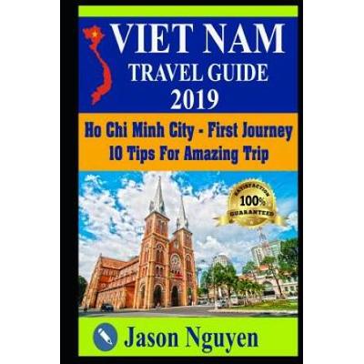 Vietnam Travel Guide 2019: Ho Chi Minh City - First Journey: 10 Tips For Amazing Trip