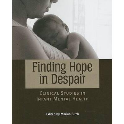 Finding Hope In Despair: Clinical Studies In Infant Mental Health