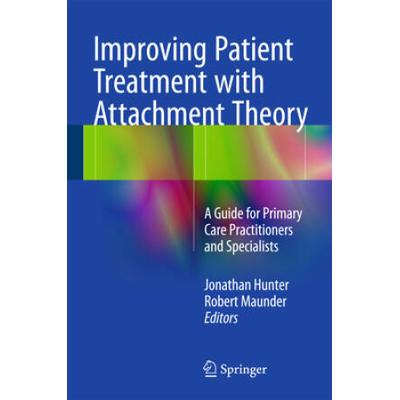 Improving Patient Treatment With Attachment Theory: A Guide For Primary Care Practitioners And Specialists