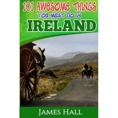 Ireland Awesome Things You Must Do In Ireland Ireland Travel Guide to The Land of A Thousand Welcomes The True Travel Guide from a True Traveler All You Need To Know About Ireland