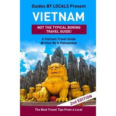 Vietnam By Locals A Vietnam Travel Guide Written By A Vietnamese The Best Travel Tips About Where to Go and What to See in Vietnam
