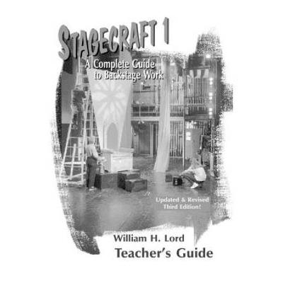 Stagecraft 1--Teacher's Guide: A Complete Guide To Backstage Work