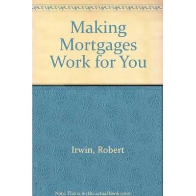 Making Mortgages Work for You