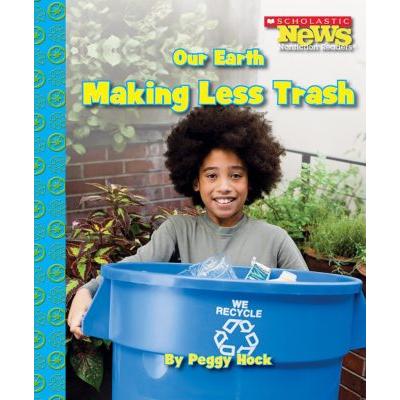 Scholastic News: Our Earth Making Less Trash (paperback) - by Peggy Hock