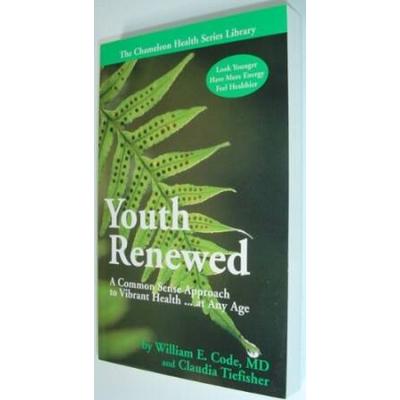Youth Renewed: A Common Sense Approach to Vibrant Health...at Any Age (The Chameleon Health Series Library)