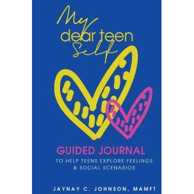 My Dear Teen Self: Guided journal to help teens explore feelings and social scenarios