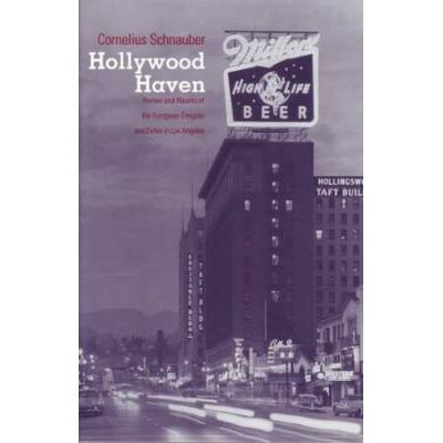 Hollywood Haven Homes and Haunts of the European Emigres and Exiles in Los Angeles Studies in Austrian Literature Culture and Thought Translation Series