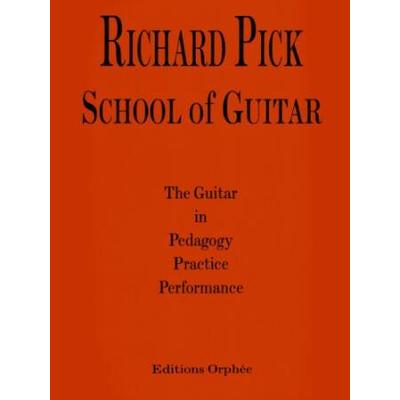 Richard Pick School of Guitar The Guitar in Pedagogy Practice Performance