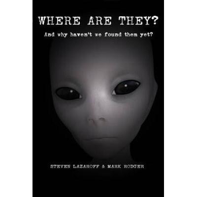 Where Are They?: And Why Haven't We Found Them Yet?
