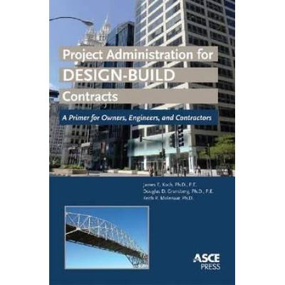 Project Administration for DesignBuild Contracts A Primer for Owners Engineers and Contractors