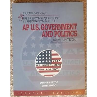 Multiple-Choice & Free-Response Questions In Preparation For The Ap U.s. Government & Politics Examination - 7th Ed.