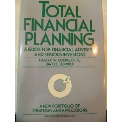 Total Financial Planning: A Guide For Financial Advisers And Serious Investors