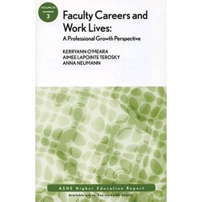 Faculty Careers And Work Lives A Professional Growth Perspective Ashe Higher Education Report