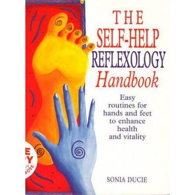 The Self-Help Reflexology Handbook: Easy Home Routines For Hands And Feet To Enhance Health And Vitality