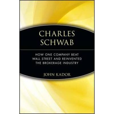Charles Schwab: How One Company Beat Wall Street And Reinvented The Brokerage Industry