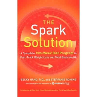 The Spark Solution: A Complete Two-Week Diet Program To Fast-Track Weight Loss And Total Body Health