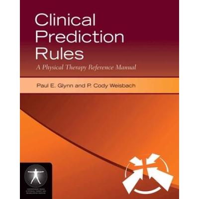 Clinical Prediction Rules: A Physical Therapy Reference Manual: A Physical Therapy Reference Manual