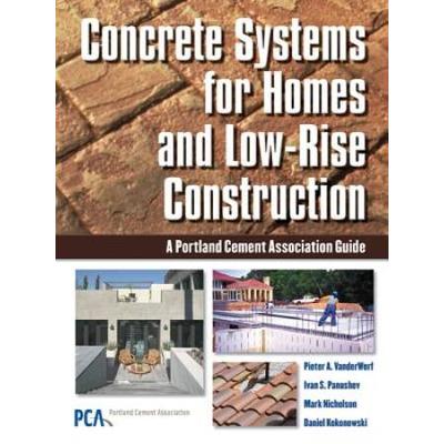 Concrete Systems For Homes And Low-Rise Construction: A Portland Cement Association's Guide For Homes And Lo-Rise Buildings