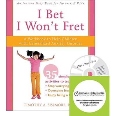 I Bet I Won't Fret: A Workbook To Help Children With Generalized Anxiety Disorder [With Cdrom]