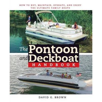 The Pontoon And Deckboat Handbook: How To Buy, Maintain, Operate, And Enjoy The Ultimate Family Boats